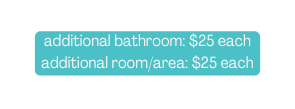 additional bathroom 25 each additional room area 25 each